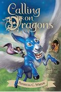 Calling On Dragons: The Enchanted Forest Chronicles, Book Three