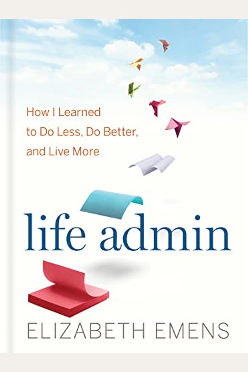Life Admin: How I Learned To Do Less, Do Better, And Live More