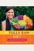 The Fully Raw Diet: 21 Days To Better Health, With Meal And Exercise Plans, Tips, And 75 Recipes