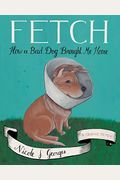 Fetch: How A Bad Dog Brought Me Home