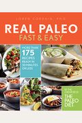 Real Paleo Fast & Easy: More Than 175 Recipes Ready In 30 Minutes Or Less