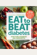 Diabetic Living Eat To Beat Diabetes: Stop Type 2 Diabetes And Prediabetes: 175 Healthy Recipes To Change Your Life