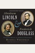 Abraham Lincoln And Frederick Douglass: The Story Behind An American Friendship