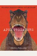 Apex Predators: The World's Deadliest Hunters, Past And Present