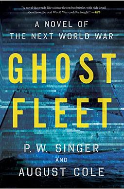 Ghost Fleet: A Novel Of The Next World War Ghost Fleet: A Novel Of The Next World War
