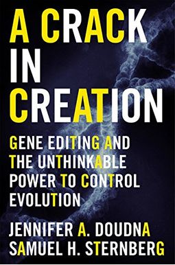 A Crack In Creation: Gene Editing And The Unthinkable Power To Control Evolution A Crack In Creation: Gene Editing And The Unthinkable Power To Control Evolution