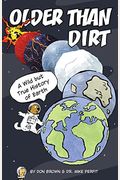 Older Than Dirt: A Wild But True History Of Earth