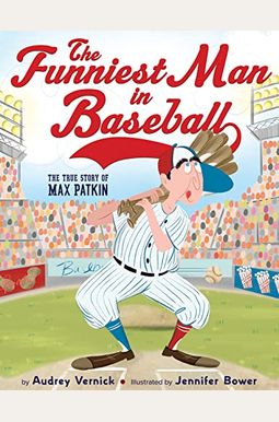 The Funniest Man In Baseball: The True Story Of Max Patkin The Funniest Man In Baseball: The True Story Of Max Patkin