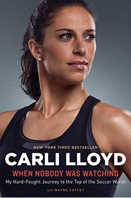 When Nobody Was Watching: My Hard-Fought Journey To The Top Of The Soccer World When Nobody Was Watching: My Hard-Fought Journey To The Top Of The Soccer World