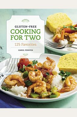 Gluten-Free Cooking For Two: 125 Favorites
