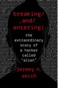 Breaking And Entering: The Extraordinary Story Of A Hacker Called Alien