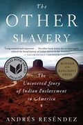 The Other Slavery: The Uncovered Story Of Indian Enslavement In America
