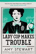 Lady Cop Makes Trouble (A Kopp Sisters Novel)