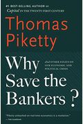 Why Save The Bankers?: And Other Essays On Our Economic And Political Crisis