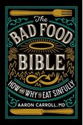 The Bad Food Bible: How And Why To Eat Sinfully
