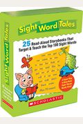 Sight Word Tales: 25 Read-Aloud Storybooks That Target & Teach The Top 100 Sight Words