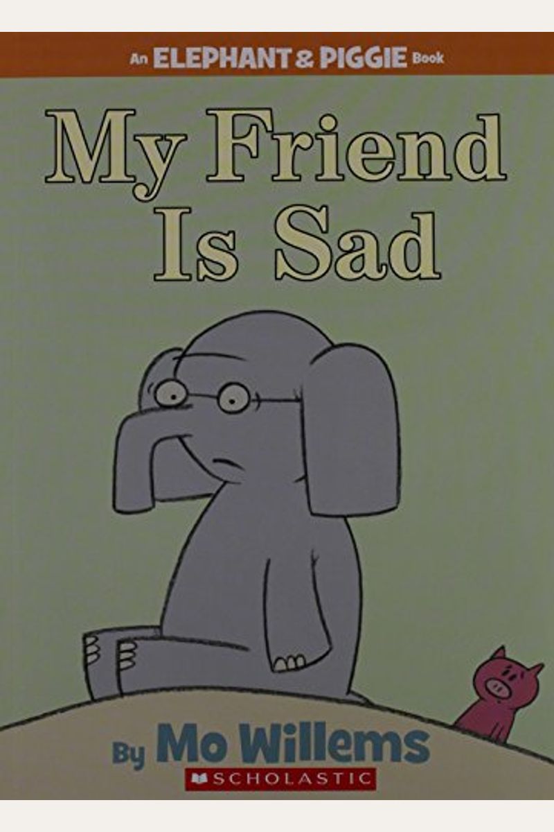 My Friend Is Sad-An Elephant And Piggie Book