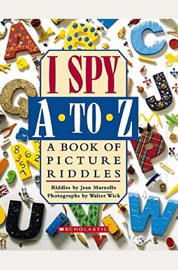I Spy A To Z: A Book Of Picture Riddles I Spy A To Z: A Book Of Picture Riddles