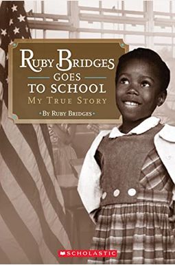 Ruby Bridges Goes To School: My True Story Ruby Bridges Goes To School: My True Story