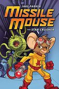 The Star Crusher: A Graphic Novel (Missile Mouse #1): The Star Crushervolume 1