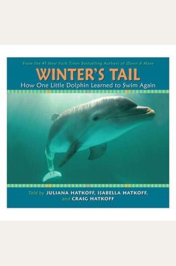 Winter's Tail: How One Little Dolphin Learned To Swim Again Winter's Tail: How One Little Dolphin Learned To Swim Again