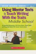 Using Mentor Texts To Teach Writing With The Traits: Middle School