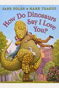 How Do Dinosaurs Say I Love You?