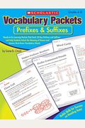 Vocabulary Packets: Prefixes & Suffixes: Ready-To-Go Learning Packets That Teach 50 Key Prefixes And Suffixes And Help Students Unlock The Meaning Of