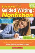 Lessons for Guided Writing: Nonfiction: Classroom-Tested Lessons That Model Key Writing Skills and Offer Students the Support They Need to Research, W