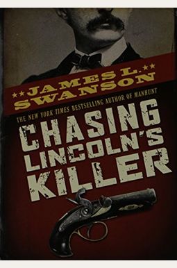 Chasing Lincoln's Killer: The Search For John Wilkes Booth Chasing Lincoln's Killer: The Search For John Wilkes Booth