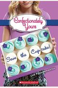 Save the Cupcake!: A Wish Novel (Confectionately Yours #1), 1: A Wish Novel