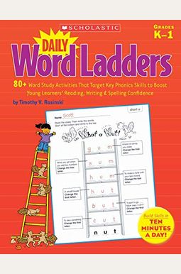 Daily Word Ladders: Grades K-1: 80+ Word Study Activities That Target Key Phonics Skills to Boost Young Learners' Reading, Writing & Spelling Confiden Daily Word Ladders: Grades K-1: 80+ Word Study Activities That Target Key Phonics Skills to Boost Young Learners' Reading, Writing & Spelling Confiden