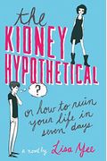 The Kidney Hypothetical: Or How To Ruin Your Life In Seven Days: Or How To Ruin Your Life In Seven Days