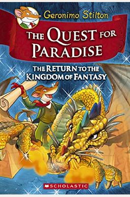The Quest For Paradise (Geronimo Stilton And The Kingdom Of Fantasy #2): The Return To The Kingdom Of Fantasy The Quest For Paradise (Geronimo Stilton And The Kingdom Of Fantasy #2): The Return To The Kingdom Of Fantasy