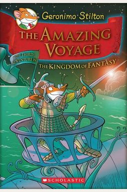 The Amazing Voyage (Geronimo Stilton And The Kingdom Of Fantasy #3): The Third Adventure In The Kingdom Of Fantasy Volume 3 The Amazing Voyage (Geronimo Stilton And The Kingdom Of Fantasy #3): The Third Adventure In The Kingdom Of Fantasy Volume 3