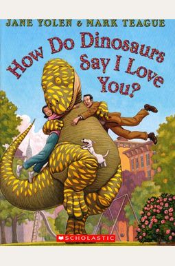 How Do Dinosaurs Say I Love You? How Do Dinosaurs Say I Love You?