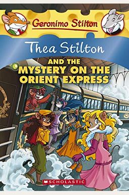 Thea Stilton And The Mystery On The Orient Express: A Geronimo Stilton Adventure Thea Stilton And The Mystery On The Orient Express: A Geronimo Stilton Adventure