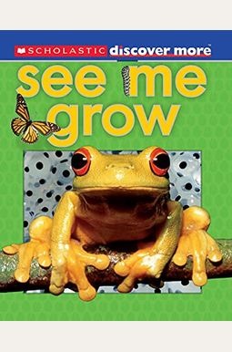 Scholastic Discover More: See Me Grow Scholastic Discover More: See Me Grow