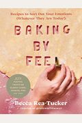 Baking By Feel Recipes To Sort Out Your Emotions Whatever They Are Today