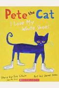 Pete The Cat: I Love My White Shoes