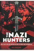 The Nazi Hunters: How A Team Of Spies And Survivors Captured The World's Most Notorious Nazi