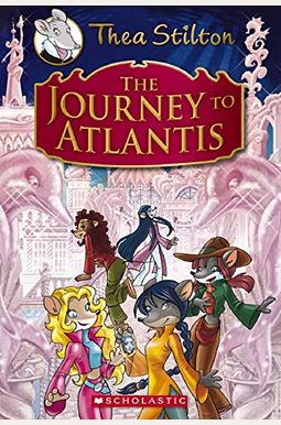 The Journey To Atlantis (Thea Stilton: Special Edition #1): A Geronimo Stilton Adventure The Journey To Atlantis (Thea Stilton: Special Edition #1): A Geronimo Stilton Adventure
