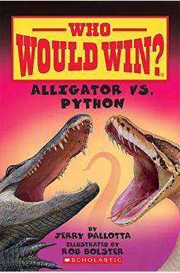 Alligator Vs. Python (Who Would Win?): Volume 12 Alligator Vs. Python (Who Would Win?): Volume 12