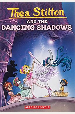 Thea Stilton And The Dancing Shadows: A Geronimo Stilton Adventure Thea Stilton And The Dancing Shadows: A Geronimo Stilton Adventure