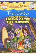 Thea Stilton And The Legend Of The Fire Flowers (Thea Stilton #15): A Geronimo Stilton Adventure