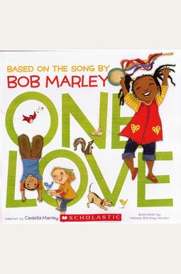 One Love: Bsed On The Song By Bob Marley One Love: Bsed On The Song By Bob Marley