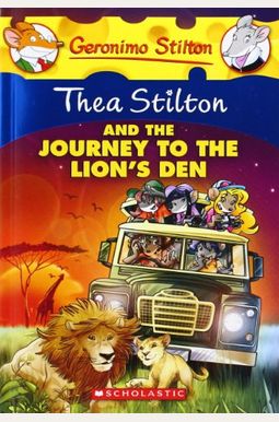 Thea Stilton And The Journey To The Lion's Den: A Geronimo Stilton Adventure Thea Stilton And The Journey To The Lion's Den: A Geronimo Stilton Adventure