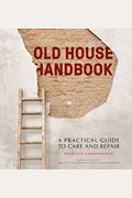 Old House Handbook A Practical Guide to Care and Repair