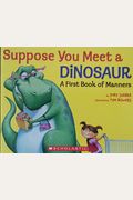 Suppose You Meet A Dinosaur: A First Book Of Manners