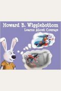 Howard B. Wigglebottom Learns About Courage